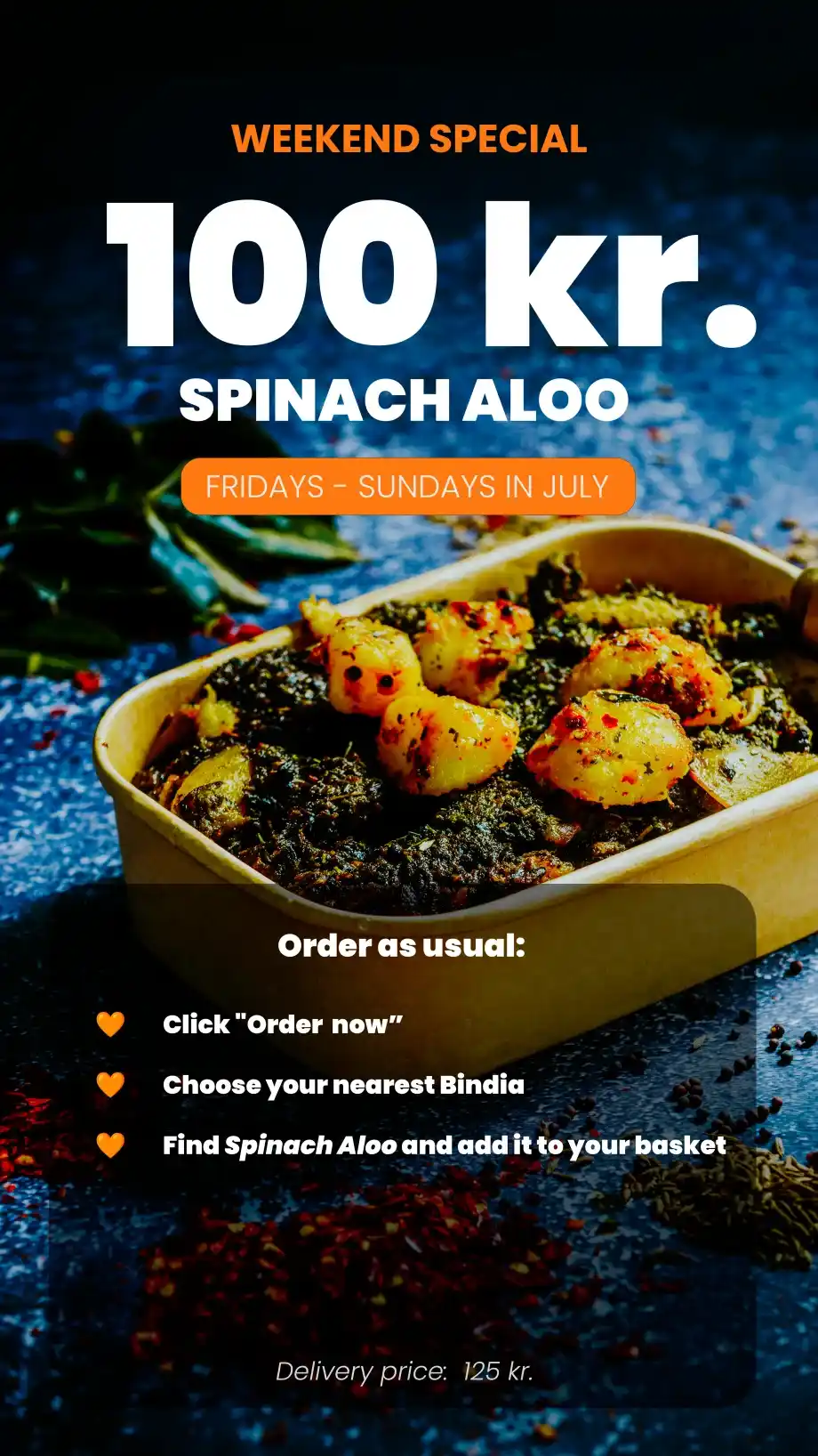 Bindia weekend special with Spinach Aloo for 100 kr. Fridays to Sundays in July
